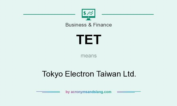 What does TET mean? It stands for Tokyo Electron Taiwan Ltd.