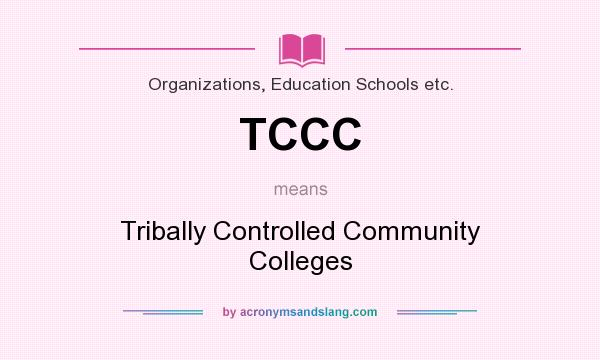 What does TCCC mean? It stands for Tribally Controlled Community Colleges