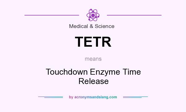 What does TETR mean? It stands for Touchdown Enzyme Time Release