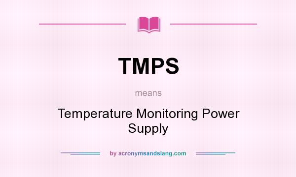 What does TMPS mean? It stands for Temperature Monitoring Power Supply