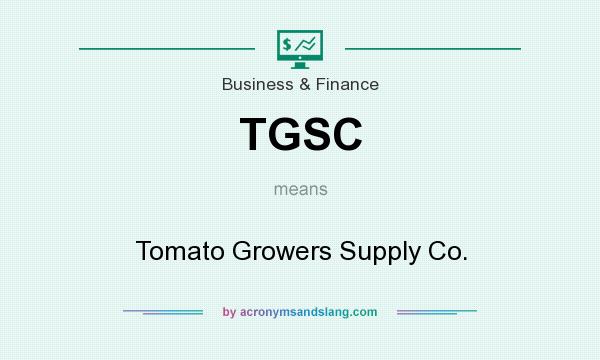 What does TGSC mean? It stands for Tomato Growers Supply Co.