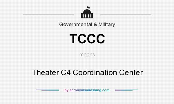 What does TCCC mean? It stands for Theater C4 Coordination Center