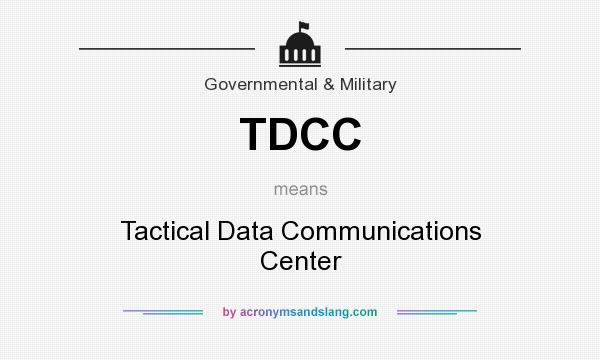 What does TDCC mean? It stands for Tactical Data Communications Center