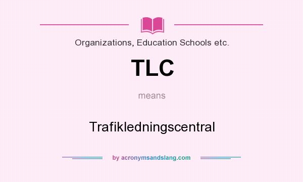 What does TLC mean? It stands for Trafikledningscentral