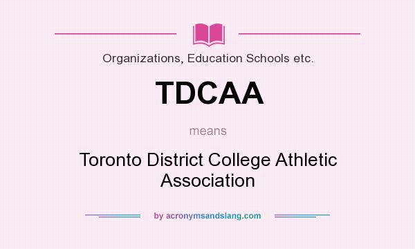 What does TDCAA mean? It stands for Toronto District College Athletic Association