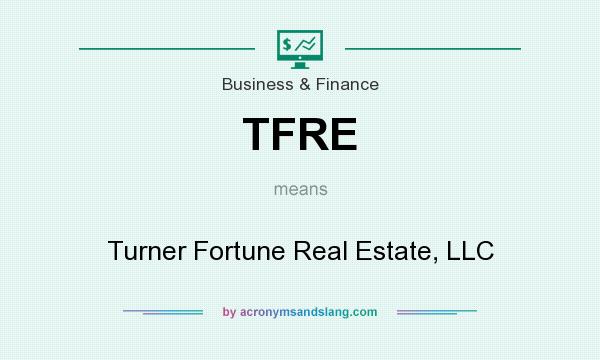 What does TFRE mean? It stands for Turner Fortune Real Estate, LLC