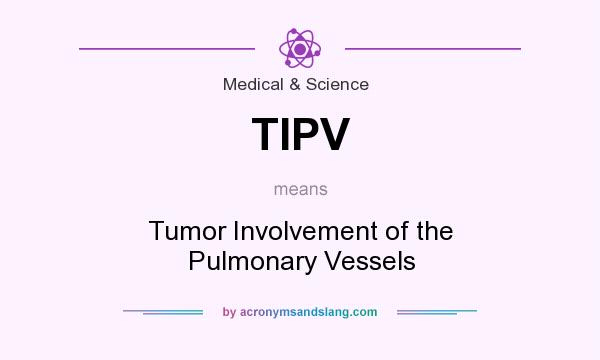 What does TIPV mean? It stands for Tumor Involvement of the Pulmonary Vessels