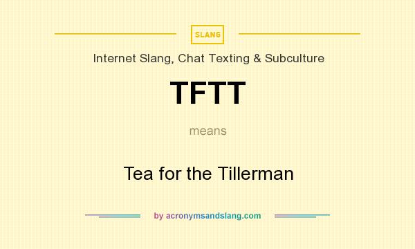What does TFTT mean? It stands for Tea for the Tillerman