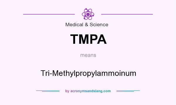 What does TMPA mean? It stands for Tri-Methylpropylammoinum