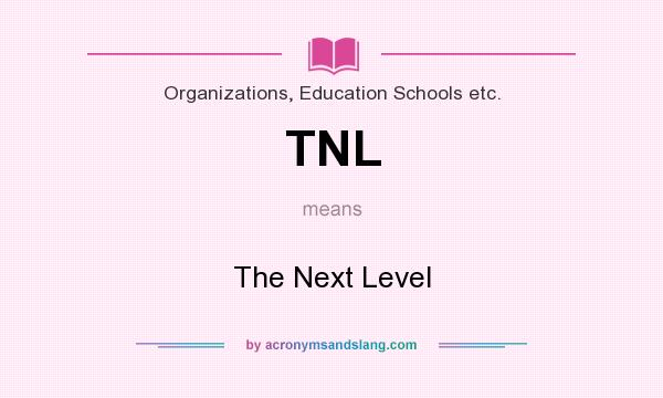 What does TNL mean? It stands for The Next Level