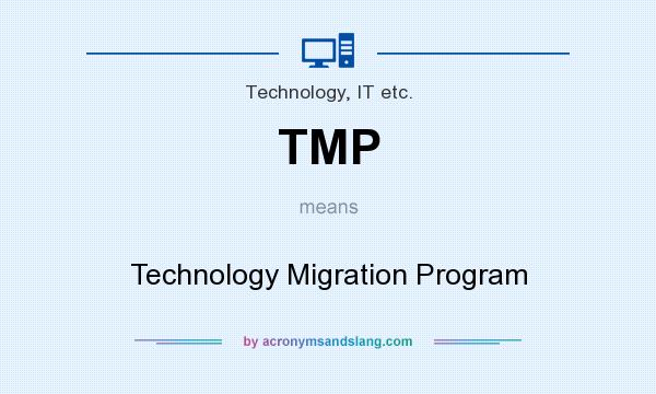What does TMP mean? It stands for Technology Migration Program