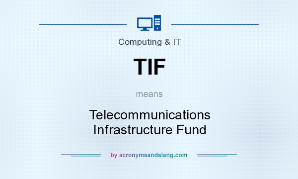 What does TIF mean? It stands for Telecommunications Infrastructure Fund