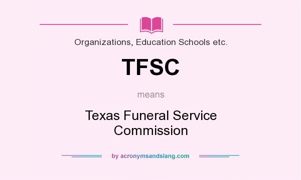 What does TFSC mean? It stands for Texas Funeral Service Commission