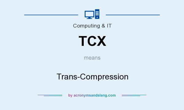 What does TCX mean? It stands for Trans-Compression