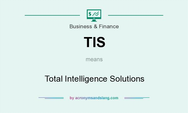 What does TIS mean? It stands for Total Intelligence Solutions