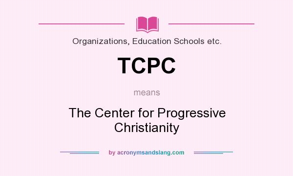 What does TCPC mean? It stands for The Center for Progressive Christianity