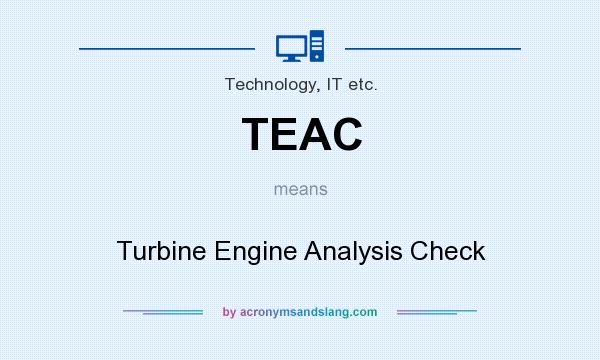 What does TEAC mean? It stands for Turbine Engine Analysis Check