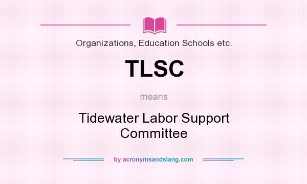 What does TLSC mean? It stands for Tidewater Labor Support Committee
