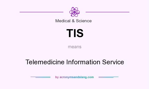 What does TIS mean? It stands for Telemedicine Information Service