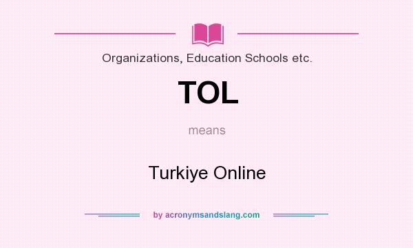 What does TOL mean? It stands for Turkiye Online