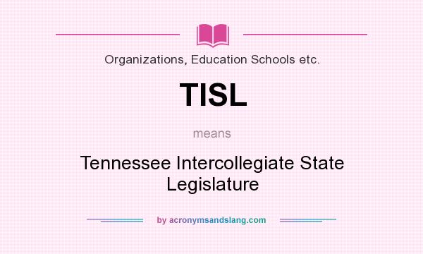 What does TISL mean? It stands for Tennessee Intercollegiate State Legislature