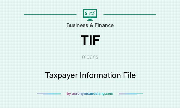 What does TIF mean? It stands for Taxpayer Information File