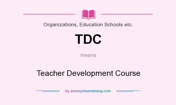 What does TDC mean? It stands for Teacher Development Course