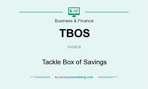 What does TBOS mean? It stands for Tackle Box of Savings