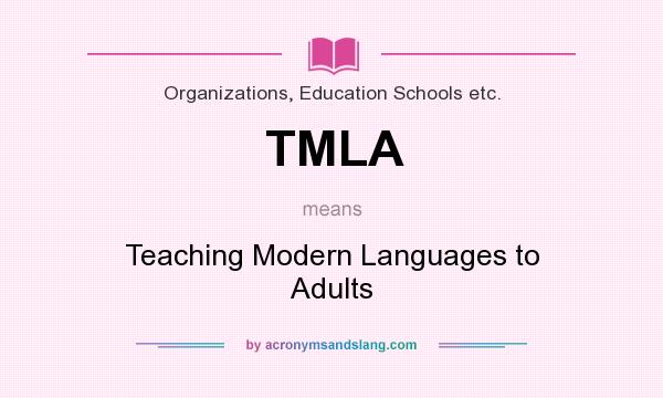 What does TMLA mean? It stands for Teaching Modern Languages to Adults