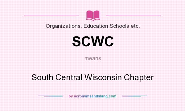 What does SCWC mean? It stands for South Central Wisconsin Chapter