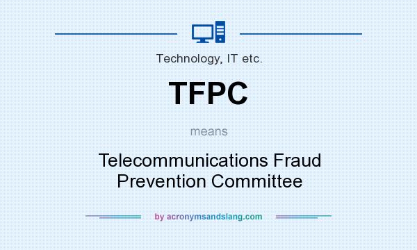 What does TFPC mean? It stands for Telecommunications Fraud Prevention Committee