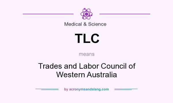 What does TLC mean? It stands for Trades and Labor Council of Western Australia