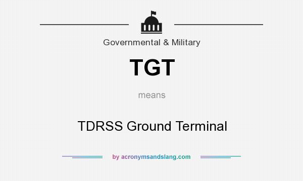 What does TGT mean? It stands for TDRSS Ground Terminal