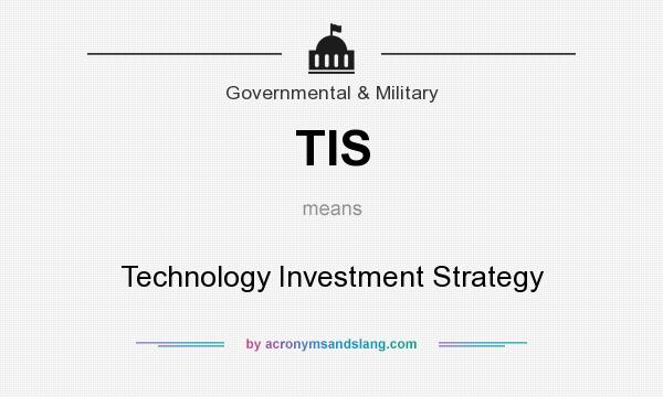 What does TIS mean? It stands for Technology Investment Strategy
