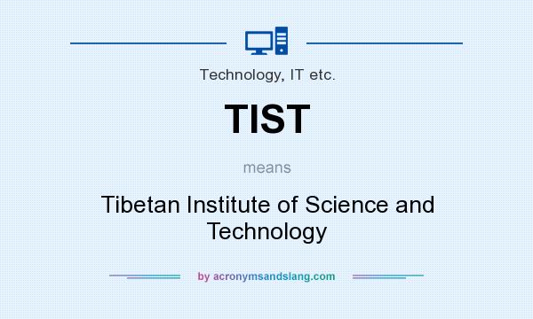 What does TIST mean? It stands for Tibetan Institute of Science and Technology
