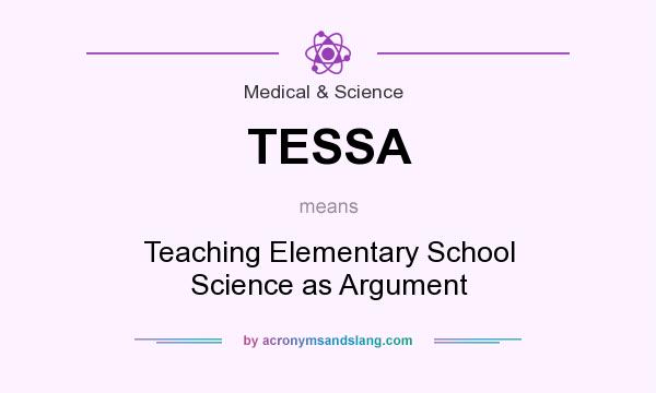 What does TESSA mean? It stands for Teaching Elementary School Science as Argument