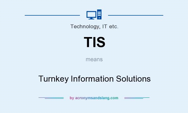 What does TIS mean? It stands for Turnkey Information Solutions