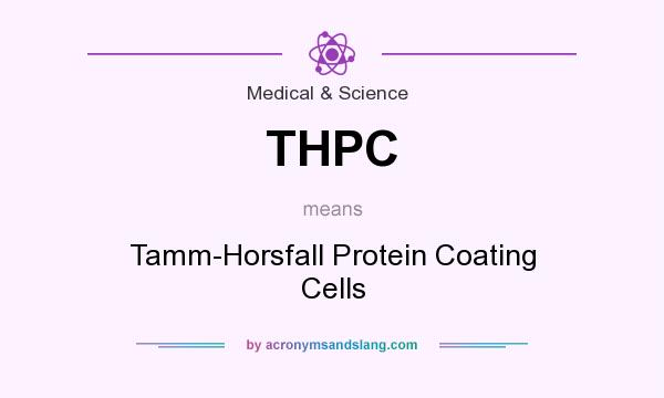 What does THPC mean? It stands for Tamm-Horsfall Protein Coating Cells