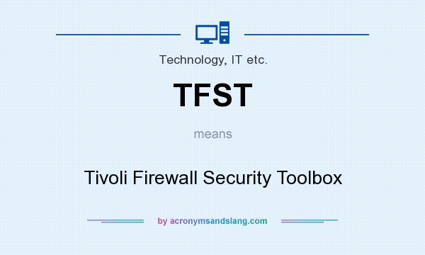 What does TFST mean? It stands for Tivoli Firewall Security Toolbox