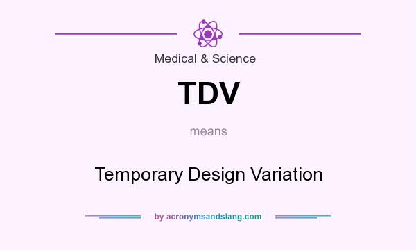 What does TDV mean? It stands for Temporary Design Variation