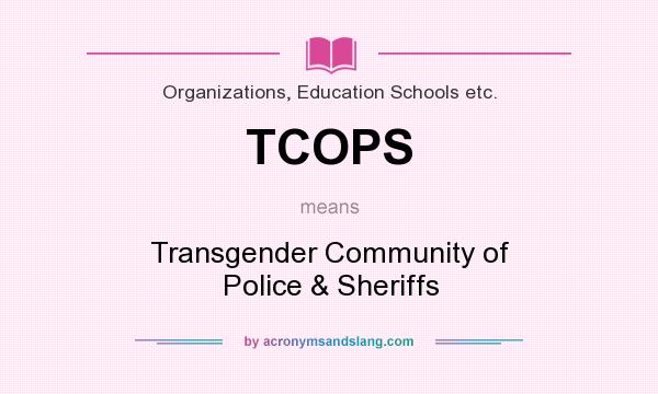 What does TCOPS mean? It stands for Transgender Community of Police & Sheriffs