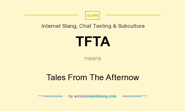 What does TFTA mean? It stands for Tales From The Afternow