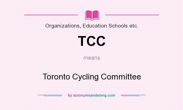 What does TCC mean? It stands for Toronto Cycling Committee