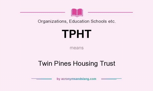 What does TPHT mean? It stands for Twin Pines Housing Trust