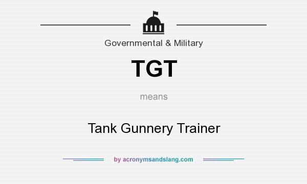 What does TGT mean? It stands for Tank Gunnery Trainer