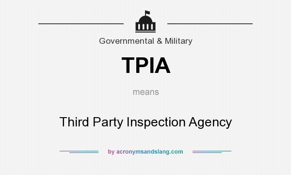 What does TPIA mean? It stands for Third Party Inspection Agency