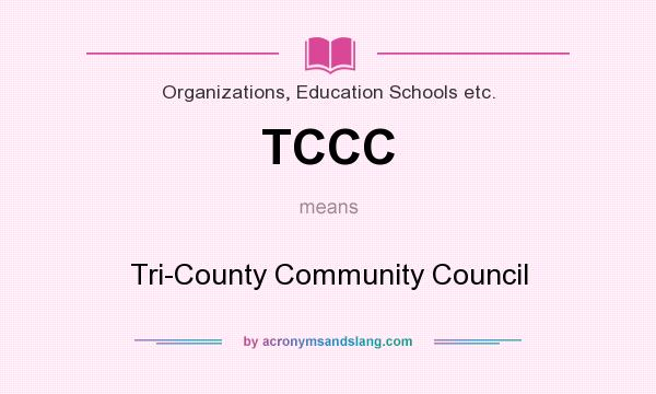 What does TCCC mean? It stands for Tri-County Community Council