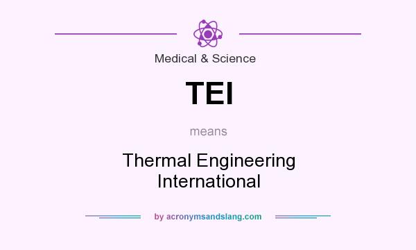 What does TEI mean? It stands for Thermal Engineering International