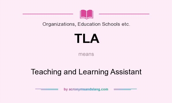 What does TLA mean? It stands for Teaching and Learning Assistant