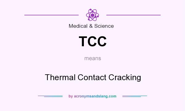 What does TCC mean? It stands for Thermal Contact Cracking